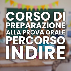 CORSO DI PREPARAZIONE ALLA PROVA ORALE PERCORSO INDIRE